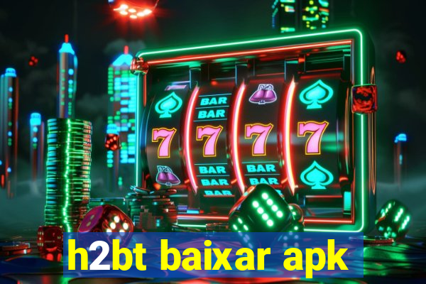 h2bt baixar apk